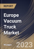 Europe Vacuum Truck Market Size, Share & Industry Trends Analysis Report By Product Type, By Application (Industrial, Municipal, Excavation, General Cleaning and Others), By Fuel Type (ICE and Electric), By Country and Growth Forecast, 2023 - 2030- Product Image
