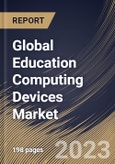 Global Education Computing Devices Market Size, Share & Industry Trends Analysis Report By Product Type (Smartphones, Laptops, Tablets, and Others), By End User (Higher Secondary, Primary, and Secondary), By Regional Outlook and Forecast, 2023 - 2030- Product Image