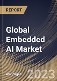 Global Embedded AI Market Size, Share & Industry Trends Analysis Report By Vertical, By Data Type (Numeric Data, Sensor Data, Image & Video Data, Categorical Data, and Others), By Offering, By Regional Outlook and Forecast, 2023 - 2030- Product Image