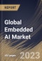 Global Embedded AI Market Size, Share & Industry Trends Analysis Report By Vertical, By Data Type (Numeric Data, Sensor Data, Image & Video Data, Categorical Data, and Others), By Offering, By Regional Outlook and Forecast, 2023 - 2030 - Product Image