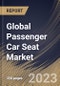 Global Passenger Car Seat Market Size, Share & Industry Trends Analysis Report By Seat Type, By Technology, By Trim Material (Synthetic Leather, Genuine Leather, and Fabric & Foam), By Component Type, By Regional Outlook and Forecast, 2023 - 2030 - Product Image