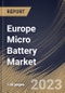 Europe Micro Battery Market Size, Share & Industry Trends Analysis Report By Battery Type (Secondary, and Primary), By Type, By Material (Lithium, Alkaline, and Silver Oxide), By Application, By Capacity, By Country and Growth Forecast, 2023 - 2030 - Product Image