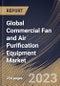Global Commercial Fan and Air Purification Equipment Market Size, Share & Industry Trends Analysis Report By Equipment Type (Air Purification Equipment, Attic & Exhaust Fan, and Others), By Power Range Type, By Regional Outlook and Forecast, 2023 - 2030 - Product Thumbnail Image