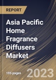 Asia Pacific Home Fragrance Diffusers Market Size, Share & Industry Trends Analysis Report By Type (Reed Diffusers, Heat Diffusers, Ultrasonic Diffusers, Nebulizing Diffusers, Evaporative Diffusers), By Distribution Channel, By Country and Growth Forecast, 2023 - 2030- Product Image