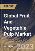 Global Fruit And Vegetable Pulp Market Size, Share & Industry Trends Analysis Report By Source (Fruit Pulp and Vegetable Pulp), By Distribution Channel (B2B, and B2C), By Application, By Regional Outlook and Forecast, 2023 - 2030- Product Image