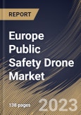 Europe Public Safety Drone Market Size, Share & Industry Trends Analysis Report By Platform, By Type (Rotary Wing, Fixed Wing, and Hybrid), By Mode or Operation, By Application, By Country and Growth Forecast, 2023 - 2030- Product Image