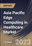 Asia Pacific Edge Computing in Healthcare Market Size, Share & Industry Trends Analysis Report By Component (Hardware, Software, and Services), By Application, By End User, By Country and Growth Forecast, 2023 - 2030- Product Image
