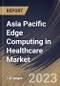 Asia Pacific Edge Computing in Healthcare Market Size, Share & Industry Trends Analysis Report By Component (Hardware, Software, and Services), By Application, By End User, By Country and Growth Forecast, 2023 - 2030 - Product Thumbnail Image