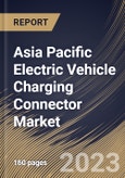 Asia Pacific Electric Vehicle Charging Connector Market Size, Share & Industry Trends Analysis Report By End User, By Type, By Charging Speed (Slow and Fast), By Charging Level (Level 3, Level 2 and Level 1), By Country and Growth Forecast, 2023 - 2030- Product Image