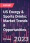 US Energy & Sports Drinks: Market Trends & Opportunities, 2nd Edition - Product Image