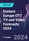 Eastern Europe OTT TV and Video Forecasts 2024 - Product Image