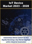 IoT Device Management Market by Consumer, Enterprise, Industrial, and Government IoT Device Provisioning, Administration, Surveillance, Maintenance and Analytics 2023 - 2028- Product Image