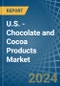U.S. - Chocolate and Cocoa Products - Market Analysis, Forecast, Size, Trends and Insights - Product Thumbnail Image