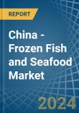 China - Frozen Fish and Seafood - Market Analysis, Forecast, Size, Trends and Insights- Product Image