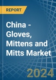 China - Gloves, Mittens and Mitts - Market Analysis, Forecast, Size, Trends and Insights- Product Image