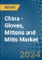China - Gloves, Mittens and Mitts - Market Analysis, Forecast, Size, Trends and Insights - Product Image