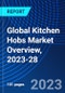 Global Kitchen Hobs Market Overview, 2023-28 - Product Thumbnail Image