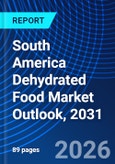 South America Dehydrated Food Market Outlook, 2031- Product Image