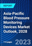 Asia-Pacific Blood Pressure Monitoring Devices Market Outlook, 2028- Product Image