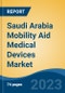 Saudi Arabia Mobility Aid Medical Devices Market Competition Forecast and Opportunities, 2028 - Product Image