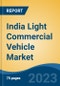 India Light Commercial Vehicle Market Competition Forecast and Opportunities, 2028 - Product Image