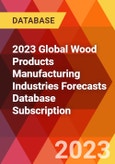 2023 Global Wood Products Manufacturing Industries Forecasts Database Subscription- Product Image