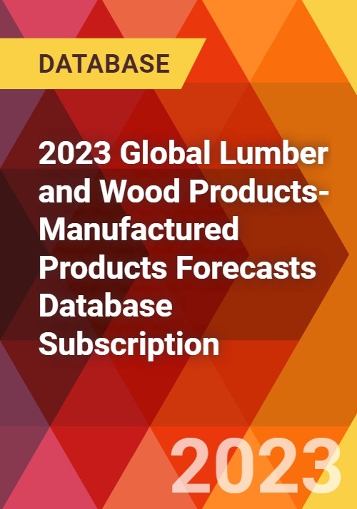 2023 Global Lumber and Wood ProductsManufactured Products Forecasts