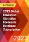 2023 Global Education Statistics Forecasts Database Subscription - Product Image