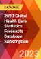 2023 Global Health Care Statistics Forecasts Database Subscription - Product Image