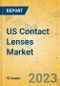 US Contact Lenses Market - Focused Insights 2023-2028 - Product Image