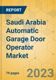 Saudi Arabia Automatic Garage Door Operator Market - Focused Insights 2023-2028- Product Image