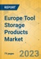 Europe Tool Storage Products Market - Focused Insights 2023-2028 - Product Image