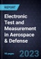 Growth Opportunities for Electronic Test and Measurement in Aerospace & Defense - Product Thumbnail Image