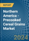Northern America - Precooked Cereal Grains - Market Analysis, Forecast, Size, Trends and Insights- Product Image