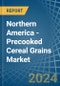 Northern America - Precooked Cereal Grains - Market Analysis, Forecast, Size, Trends and Insights - Product Image