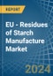 EU - Residues of Starch Manufacture - Market Analysis, Forecast, Size, Trends and Insights - Product Thumbnail Image