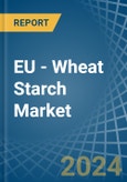 EU - Wheat Starch - Market Analysis, Forecast, Size, Trends and Insights- Product Image