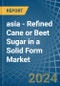 asia - Refined Cane or Beet Sugar in a Solid Form (Excluding White Sugar) - Market analysis, Forecast, Size, Trends and insights - Product Image