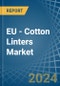 EU - Cotton Linters - Market Analysis, Forecast, Size, Trends and Insights - Product Thumbnail Image