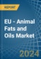 EU - Animal Fats and Oils - Market Analysis, Forecast, Size, Trends and Insights - Product Image