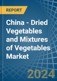 China - Dried Vegetables and Mixtures of Vegetables - Market Analysis, Forecast, Size, Trends and Insights- Product Image