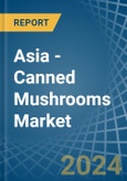 Asia - Canned Mushrooms - Market Analysis, Forecast, Size, Trends and Insights- Product Image