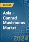 Asia - Canned Mushrooms - Market Analysis, Forecast, Size, Trends and Insights - Product Image
