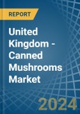 United Kingdom - Canned Mushrooms - Market Analysis, Forecast, Size, Trends and Insights- Product Image