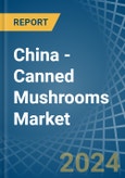 China - Canned Mushrooms - Market Analysis, Forecast, Size, Trends and Insights- Product Image