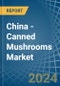 China - Canned Mushrooms - Market Analysis, Forecast, Size, Trends and Insights - Product Thumbnail Image