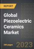 Global Piezoelectric Ceramics Market (2023 Edition): Analysis By Type, Application, End-User Industry: Market Insights and Forecast- Product Image