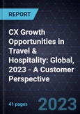CX Growth Opportunities in Travel & Hospitality: Global, 2023 - A Customer Perspective- Product Image