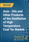 Asia - Oils and Other Products of the Distillation of High Temperature Coal Tar - Market Analysis, Forecast, Size, Trends and Insights - Product Image