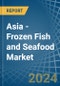 Asia - Frozen Fish and Seafood - Market Analysis, Forecast, Size, Trends and Insights - Product Image